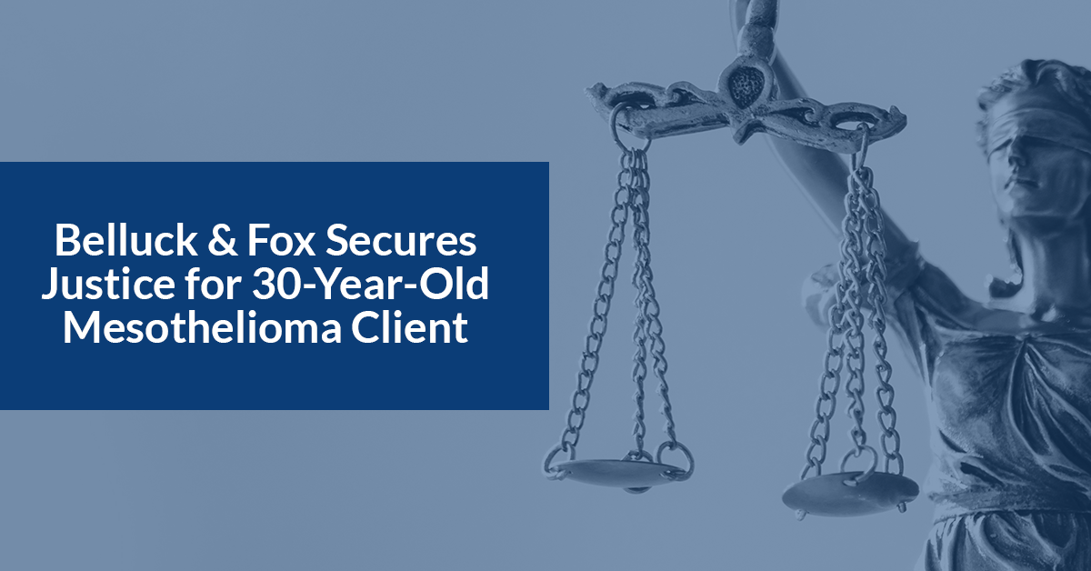 Belluck & Fox Secures Justice for 30-Year-Old Mesothelioma Client