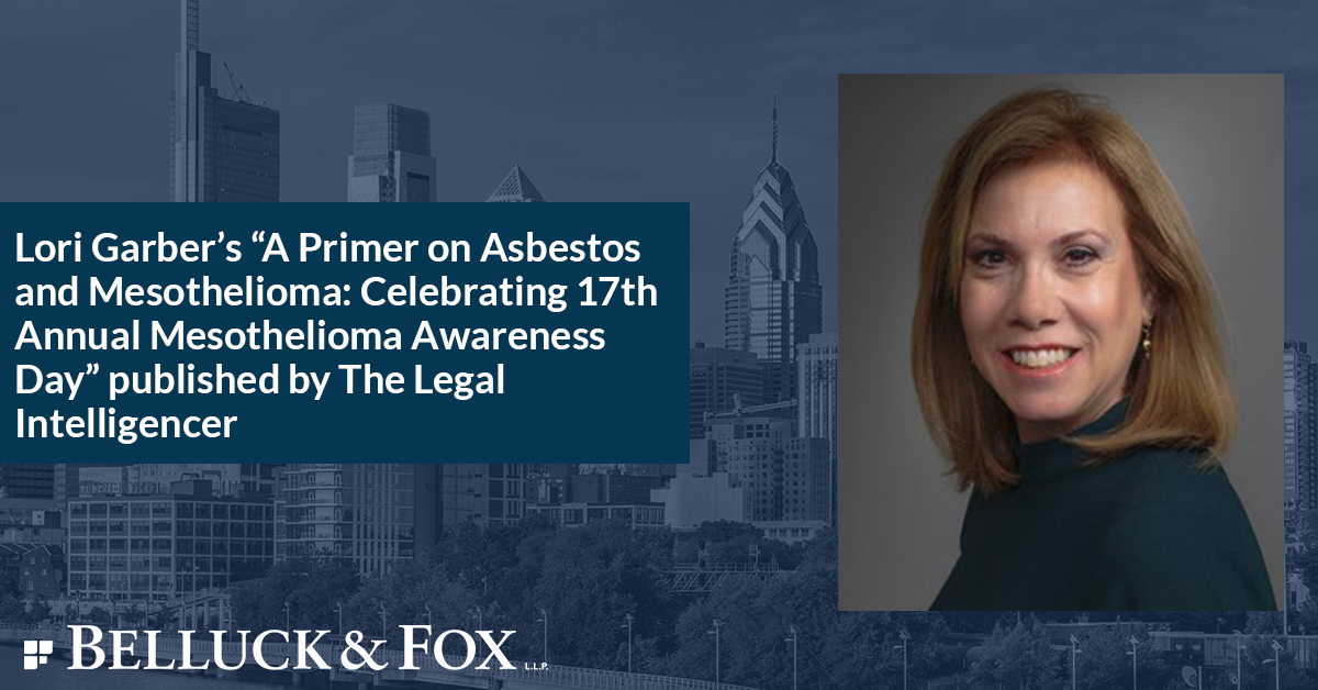 Lori Garber’s “A Primer on Asbestos and Mesothelioma: Celebrating 17th Annual Mesothelioma Awareness Day” Published by The Legal Intelligencer