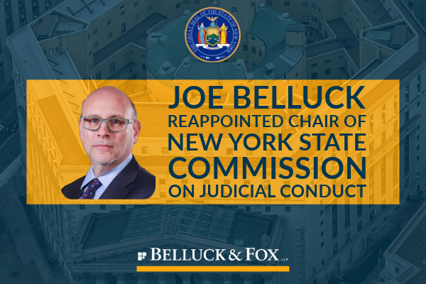 Joseph W. Belluck Reappointed Chair of New York State Commission on Judicial Conduct